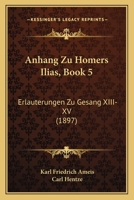 Anhang Zu Homers Ilias, Book 5: Erlauterungen Zu Gesang XIII-XV (1897) 1160786747 Book Cover