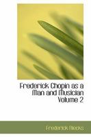 Frederick Chopin; as a Man and Musician; 2 1426419244 Book Cover