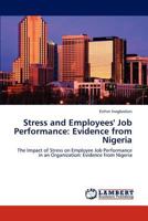 Stress and Employees' Job Performance: Evidence from Nigeria: The Impact of Stress on Employee Job Performance in an Organization: Evidence from Nigeria 3659175919 Book Cover
