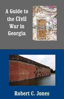 A Guide to the Civil War in Georgia 149371497X Book Cover