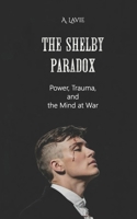 The Shelby Paradox: Power, Trauma, and the Mind at War B0GZZZ6YYV Book Cover