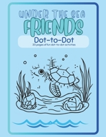 Under the Sea Friends Dot-to-Dot: Fun Sea Creature Activities to Build Counting Skills, Fine Motor Practice, and Creativity – Perfect for children Who Love the Ocean B0FLWJZZHL Book Cover