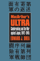 Macarthur's Ultra: Codebreaking and the War Against Japan, 1942-1945 (Modern War Series) 0700605762 Book Cover