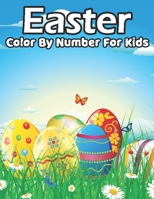 Easter Color By Number For Kids: A Spring Color By Number Coloring Activity Book for Kids, Girls, And Boys with 40 pages to colour Easter Gift Idea for Childrens B09TDZ4Y8S Book Cover