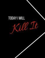 Today I will Kill It: Notebook 1798151804 Book Cover
