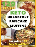 Keto Breakfast, Pancake and Muffins: 129 Easy To Follow Recipes for Ketogenic Weight-Loss, Natural Hormonal Health & Metabolism Boost Includes a 21 Day Meal Plan 1801697981 Book Cover