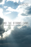 And the Storms Came: A Collection of Correspondence from the Distressed 1620325179 Book Cover