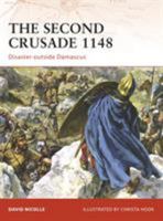 The Second Crusade 1148: Disaster outside Damascus (Campaign) 1846033543 Book Cover