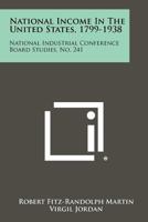 National Income in the United States, 1799-1938: National Industrial Conference Board Studies, No. 241 1258361175 Book Cover