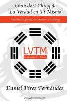 Libro de I-Ching de La Verdad en Ti Mismo: Una nueva forma de entender el I-Ching 1722116552 Book Cover