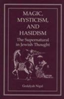 Magic, Mysticism, and Hasidism: The Supernatural in Jewish Thought 1568210337 Book Cover