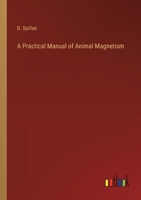 A Practical Manual of Animal Magnetism 3385109485 Book Cover
