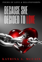 Because She Decided to Love: Poems of Love & Relationships 0999878964 Book Cover