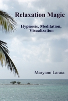 Relaxation Magic - Hypnosis, Meditation, Visualization 1257924311 Book Cover