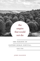 The Empire That Would Not Die: The Paradox of Eastern Roman Survival, 640-740 0674088778 Book Cover