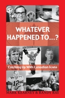 Whatever Happened To...? : Catching Up with Canadian Icons 1550026542 Book Cover