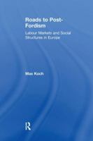 Roads to Post-fordism: Labour Markets And Social Structures in Europe 1138276502 Book Cover