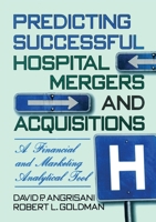 Predicting Successful Hospital Mergers and Acquisitions: A Financial and Marketing Analytical Tool 0789001829 Book Cover
