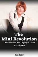 The Mini Revolution: The Evolution and Legacy of Dame Mary Quant B0C1J9F8NK Book Cover