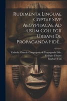 Rudimenta Linguae Coptae Sive Aegyptiacae Ad Usum Collegii Urbani De Propaganda Fide... 1022326449 Book Cover