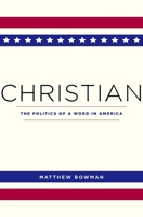 Christian: The Politics of a Word in America 0674737636 Book Cover
