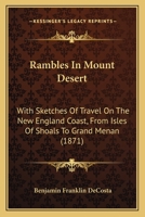 Rambles In Mount Desert: With Sketches Of Travel On The New England Coast, From Isles Of Shoals To Grand Menan 1104370891 Book Cover