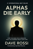 Alphas Die Early: For the Man on a Mission - And the Women Who Love Him 192322378X Book Cover