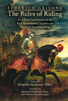 Federico Grisone's "The Rules of Riding": An Edited Translation of the First Renaissance Treatise on Classical Horsemanship 0866985050 Book Cover