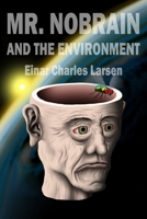 Mr. Nobrain and the Environment 1974603083 Book Cover