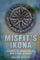 MISFIT'S IKONA: Stories of Unbelonging and Stray Humans B0DTJHSVLQ Book Cover
