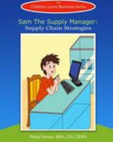 Sam the Supply Manager: Supply Chain Strategies 1512145912 Book Cover