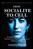 FROM SOCIALITE TO CELL: An Insightful Account of the Life, Conviction, and Ongoing Legal Battles of Ghislaine Maxwell B0FV3JZ9PF Book Cover