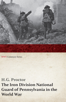 The Iron Division, National Guard of Pennsylvania, in the World War, the Authentic and Comprehensive Narrative of the Gallant Deeds and Glorious ... the 28th Division in the World's Greatest War 1017200661 Book Cover