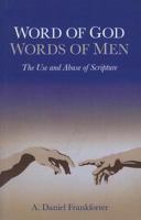 Word of God / Words of Men: The Use and Abuse of Scripture 1846945348 Book Cover