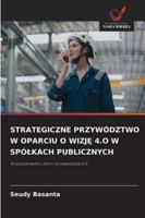 Strategiczne Przywództwo W Oparciu O WizjE 4.O W Spólkach Publicznych (Polish Edition) 6208994055 Book Cover