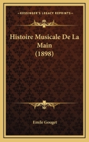 Histoire Musicale De La Main (1898) 1120488893 Book Cover
