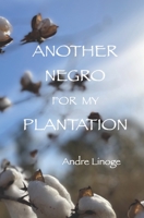 ANOTHER NEGRO FOR MY PLANTATION 1736353829 Book Cover