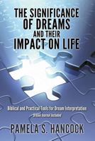 The Significance of Dreams and Their Impact on Life: Biblical and Practical Tools for Dream Interpretation - Dream Journal Included 148237370X Book Cover