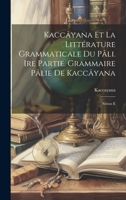 Kaccâyana et la littérature grammaticale du pâli. Ire partie. Grammaire pâlie de Kaccâyana: Sûtras e 1022016008 Book Cover