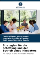 Strategien für die Schaffung und den Betrieb eines Inkubators: Von Startups an einer Universität in Amazonas 6203642363 Book Cover