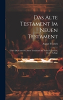 Das Alte Testament im Neuen Testament: Ueber die Citate des Alten Testaments im Neuen Testament, Zweite Auflage - Primary Source Edition 102276506X Book Cover