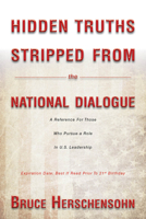 Hidden Truths Stripped From the National Dialogue: A Reference For Those Who Pursue a Role In U.S. Leadership 0825308321 Book Cover