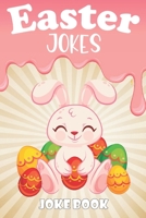 Easter Jokes - Joke Book: A Fun and Interactive Easter Joke Book for Kids - Boys and Girls Ages 4,5,6,7,8,9,10,11,12,13,14,15 Years Old|Easter Gift ... Time Book|Easter Board Book for Kids All Ages B08YDTLMWY Book Cover