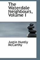 The Waterdale Neighbours; Volume I 046901251X Book Cover