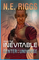 Center of the Universe: A Space Fantasy Adventure of Loss, Destiny, and Interstellar Survival (Only the Inevitable) B0GSZ5DSD1 Book Cover
