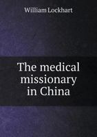 The Medical Missionary in China 1014104319 Book Cover