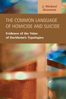 The Common Language of Homicide and Suicide: Evidence of the Value of Durkheim's Typologies 1593327277 Book Cover