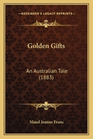 Golden Gifts: An Australian Tale 1241132763 Book Cover