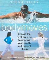 Body Moves: Choose the Right Exercise to Improve Your Health and Prevent Illness: From Asthma and Arthritis to Diabetes and High Blood Pressure 190703031X Book Cover