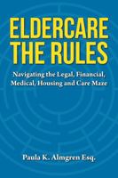 Eldercare The Rules: Navigating the Legal, Financial, Medical, Housing and Care Maze B0FJ5VLQ4Q Book Cover